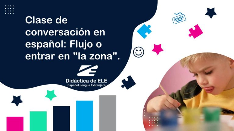 Clase de conversación en español: el concepto de flujo o entrar en la zona. Didáctica de ELE