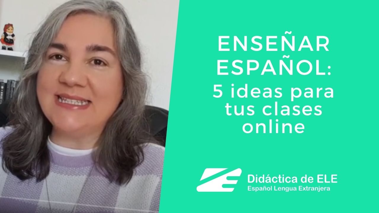 Enseñar español: 5 ideas para tus clases online. Didáctica de ELE