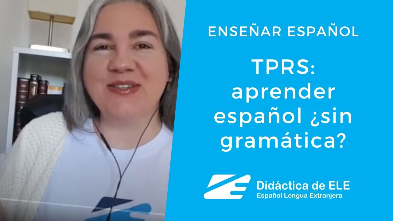 TPRS: aprender español ¿sin gramática? Didáctica de ELE