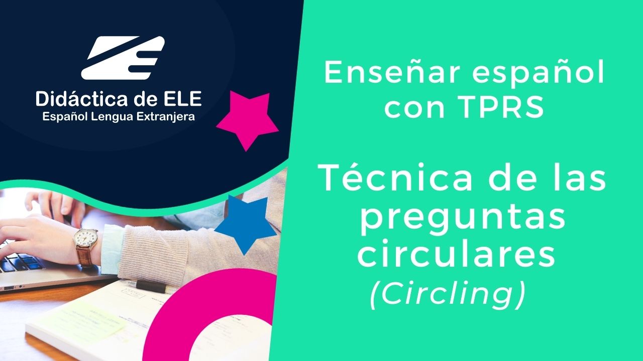 Enseñar español con TPRS: técnica de las preguntas circulares (Circling). Didáctica de ELE