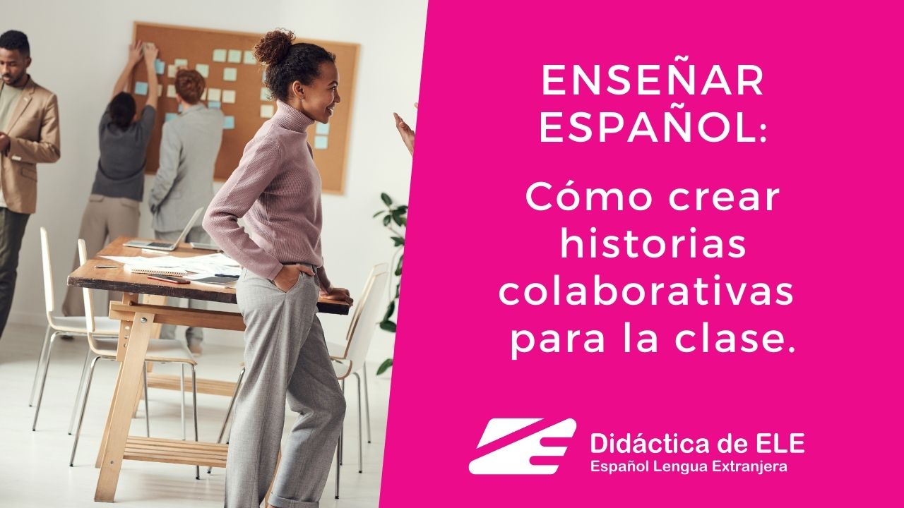 Cómo crear historias colaborativas para la clase de ELE. Didáctica de ELE