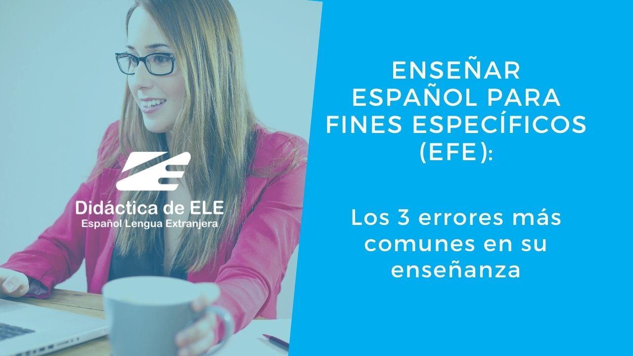 Español para fines específicos: 3 errores comunes en su enseñanza. Didáctica de ELE